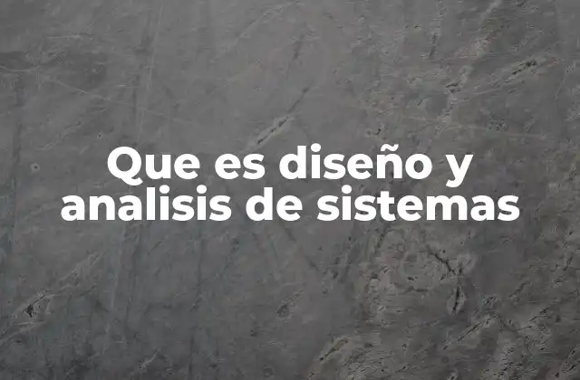 Que es Diseño y Analisis de Sistemas