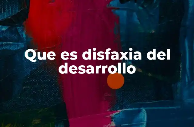 Que es Disfaxia Del Desarrollo