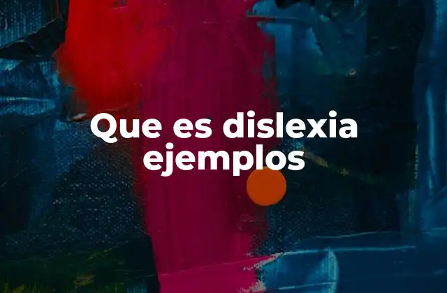 Que es Dislexia Ejemplos