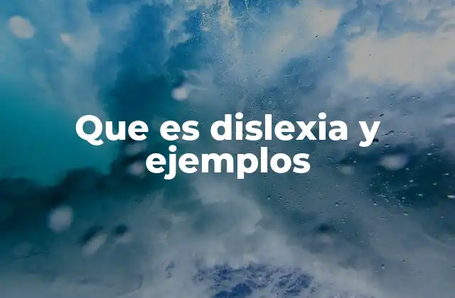 Que es Dislexia y Ejemplos