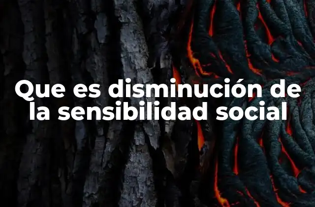 Que es Disminución de la Sensibilidad Social