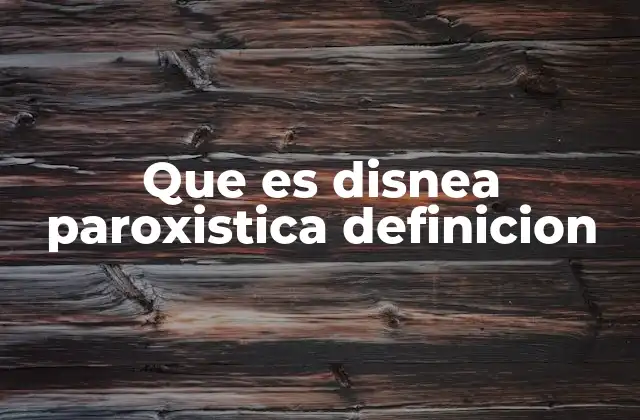 Que es Disnea Paroxistica Definicion