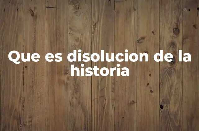Que es Disolucion de la Historia