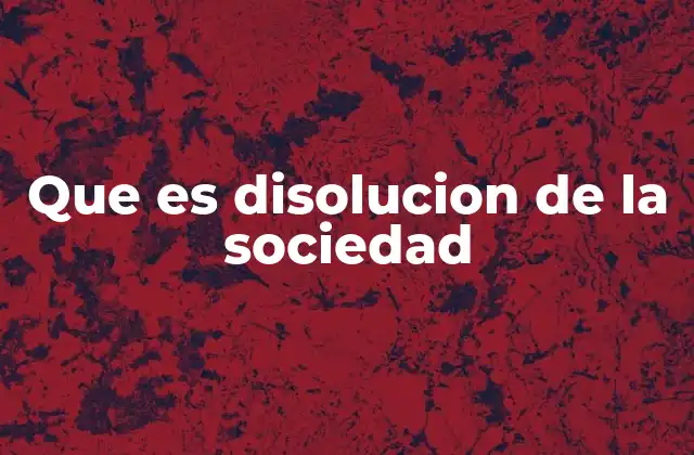 Que es Disolucion de la Sociedad