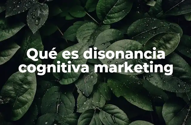 Qué es Disonancia Cognitiva Marketing