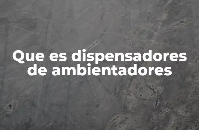 Que es Dispensadores de Ambientadores