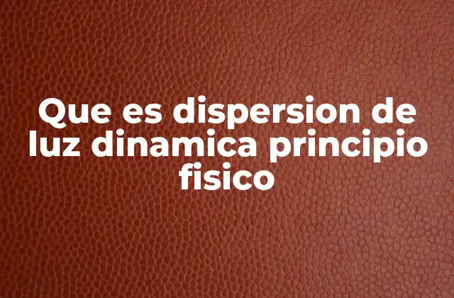 Que es Dispersion de Luz Dinamica Principio Fisico 2 Cómo se relaciona la luz con el movimiento de partículas en un medio disperso
