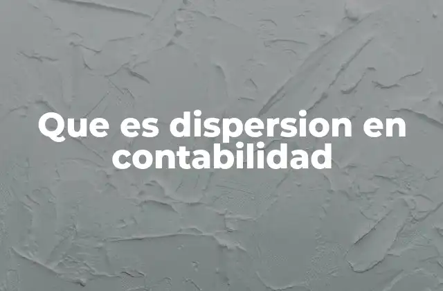 Que es Dispersion en Contabilidad