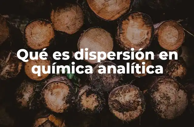 Qué es Dispersión en Química Analítica