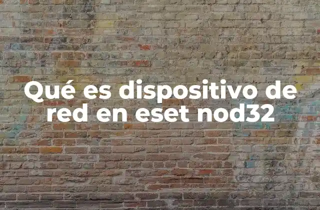 Qué es Dispositivo de Red en Eset Nod32