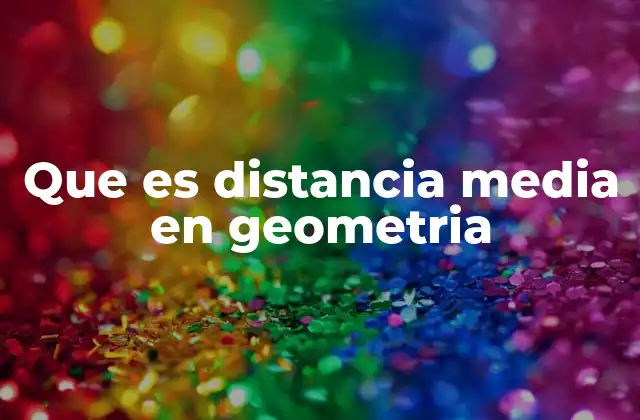 Que es Distancia Media en Geometria 2 Cálculo de la distancia media en diferentes contextos