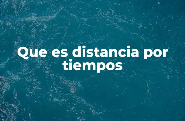 Que es Distancia por Tiempos