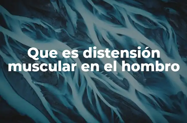 Que es Distensión Muscular en el Hombro