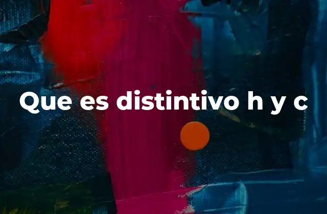 Que es Distintivo H y C