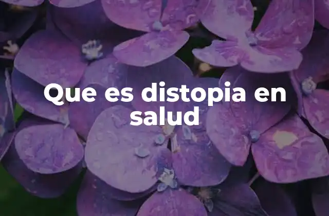 Que es Distopia en Salud