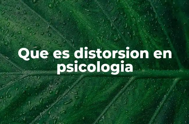 Que es Distorsion en Psicologia