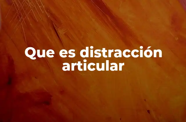 Que es Distracción Articular