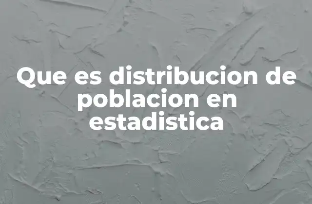 Que es Distribucion de Poblacion en Estadistica 2 La importancia de conocer la estructura poblacional