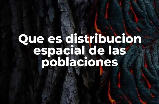 Que es Distribucion Espacial de las Poblaciones