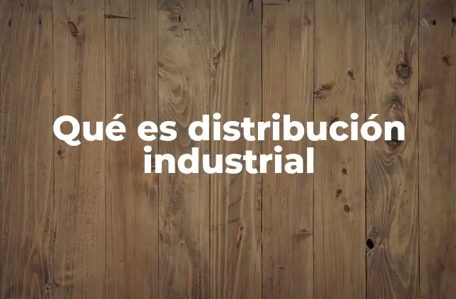 Qué es Distribución Industrial