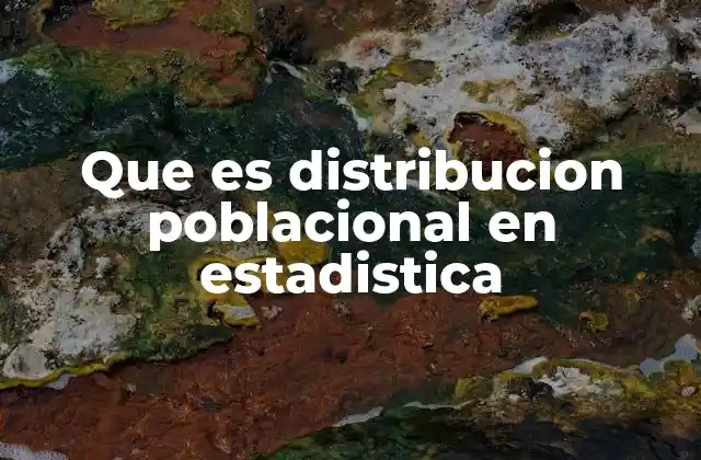 Que es Distribucion Poblacional en Estadistica