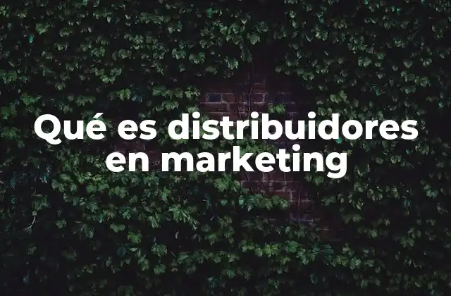 Qué es Distribuidores en Marketing