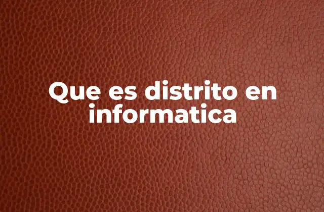 Que es Distrito en Informatica 2 La organización lógica en sistemas informáticos