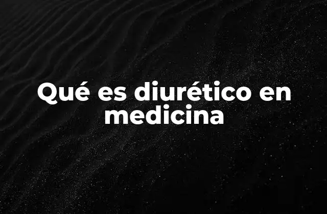 Qué es Diurético en Medicina