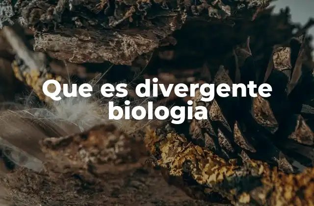 Que es Divergente Biologia