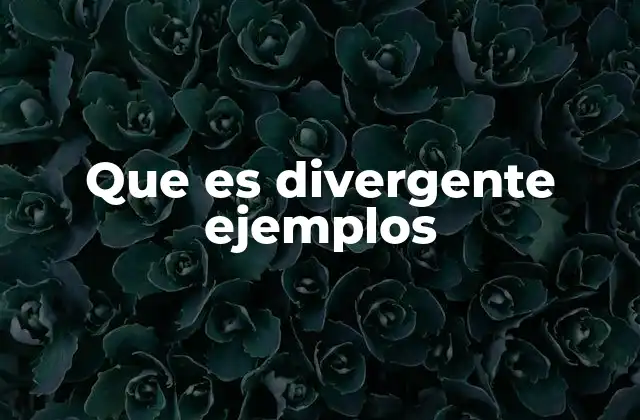 Que es Divergente Ejemplos