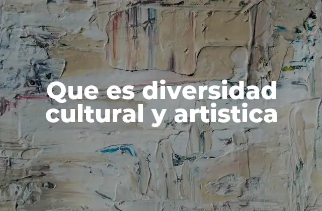 Que es Diversidad Cultural y Artistica