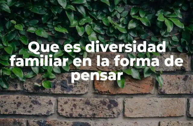 Que es Diversidad Familiar en la Forma de Pensar