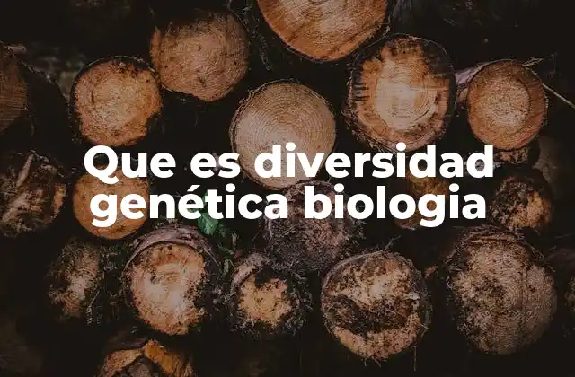 Que es Diversidad Genética Biologia