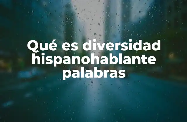 Qué es Diversidad Hispanohablante Palabras