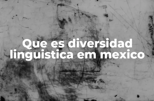 Que es Diversidad Linguistica Em Mexico