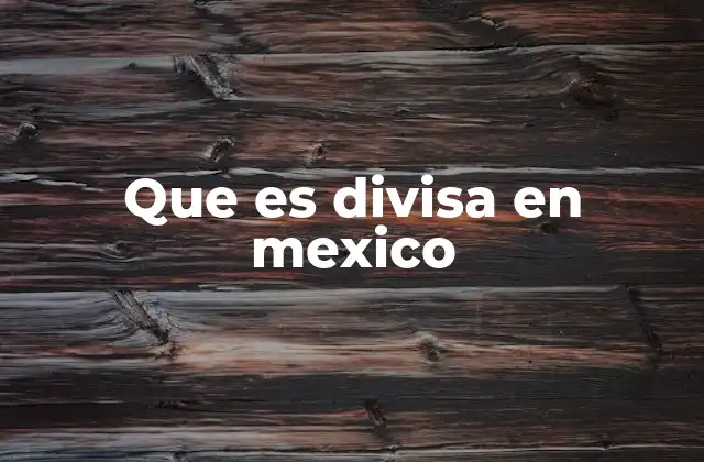 Que es Divisa en Mexico