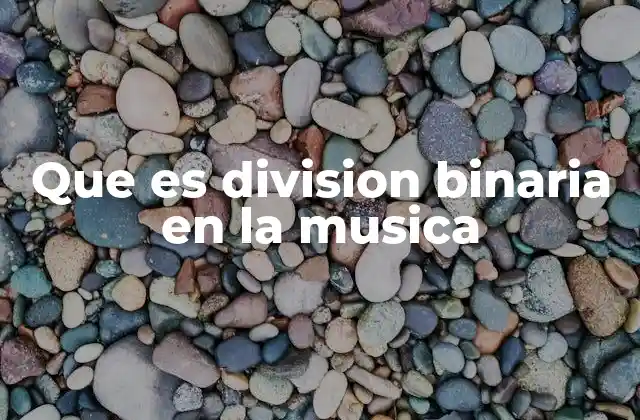 Que es Division Binaria en la Musica