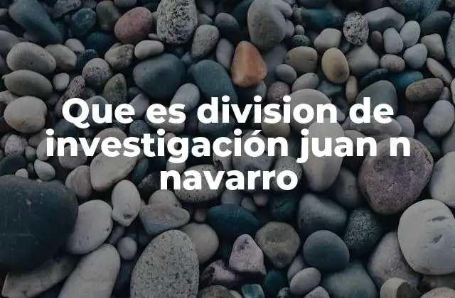 La estructura y operación de la División de Investigación