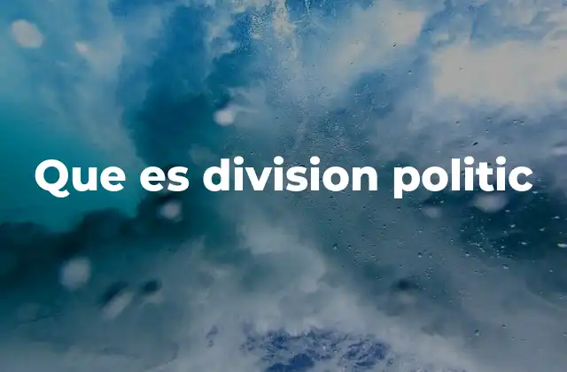Que es Division Politic