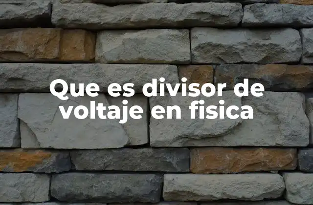 Que es Divisor de Voltaje en Fisica