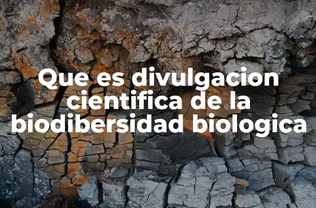 Que es Divulgacion Cientifica de la Biodibersidad Biologica