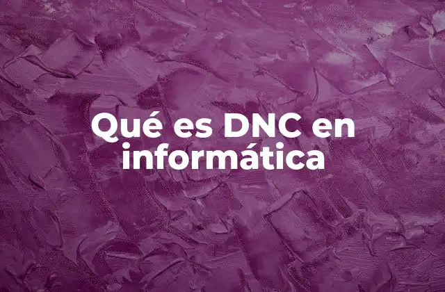 Qué es Dnc en Informática