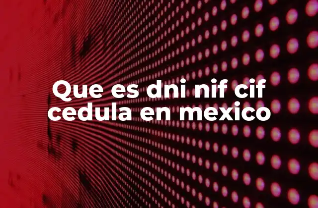 Que es Dni Nif Cif Cedula en Mexico