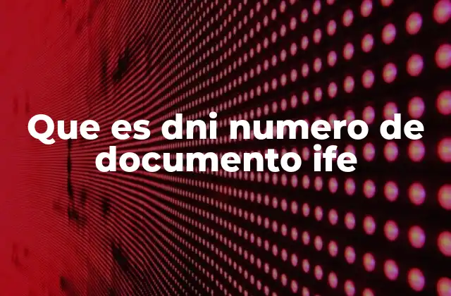 Que es Dni Numero de Documento Ife