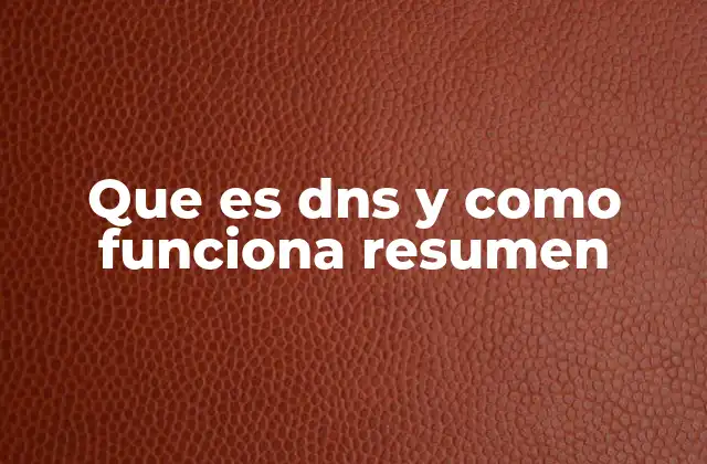 Que es Dns y como Funciona Resumen
