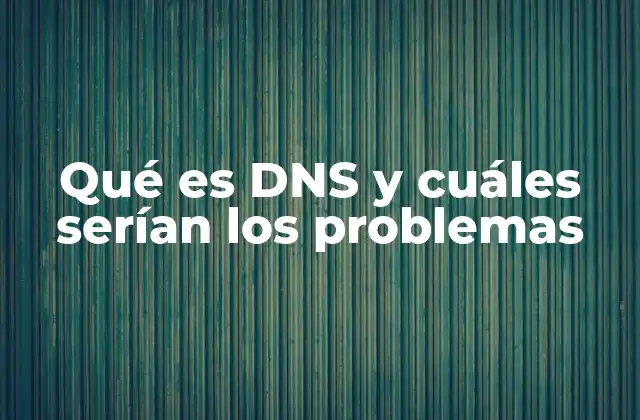 Entendiendo cómo el sistema DNS afecta tu experiencia en línea
