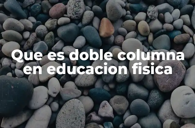 Que es Doble Columna en Educacion Fisica