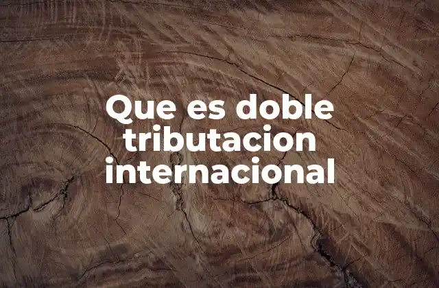 Que es Doble Tributacion Internacional