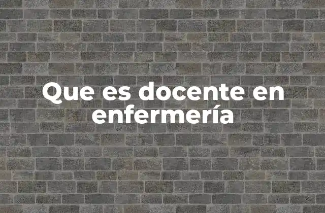 Que es Docente en Enfermería