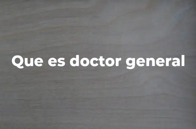 Que es Doctor General